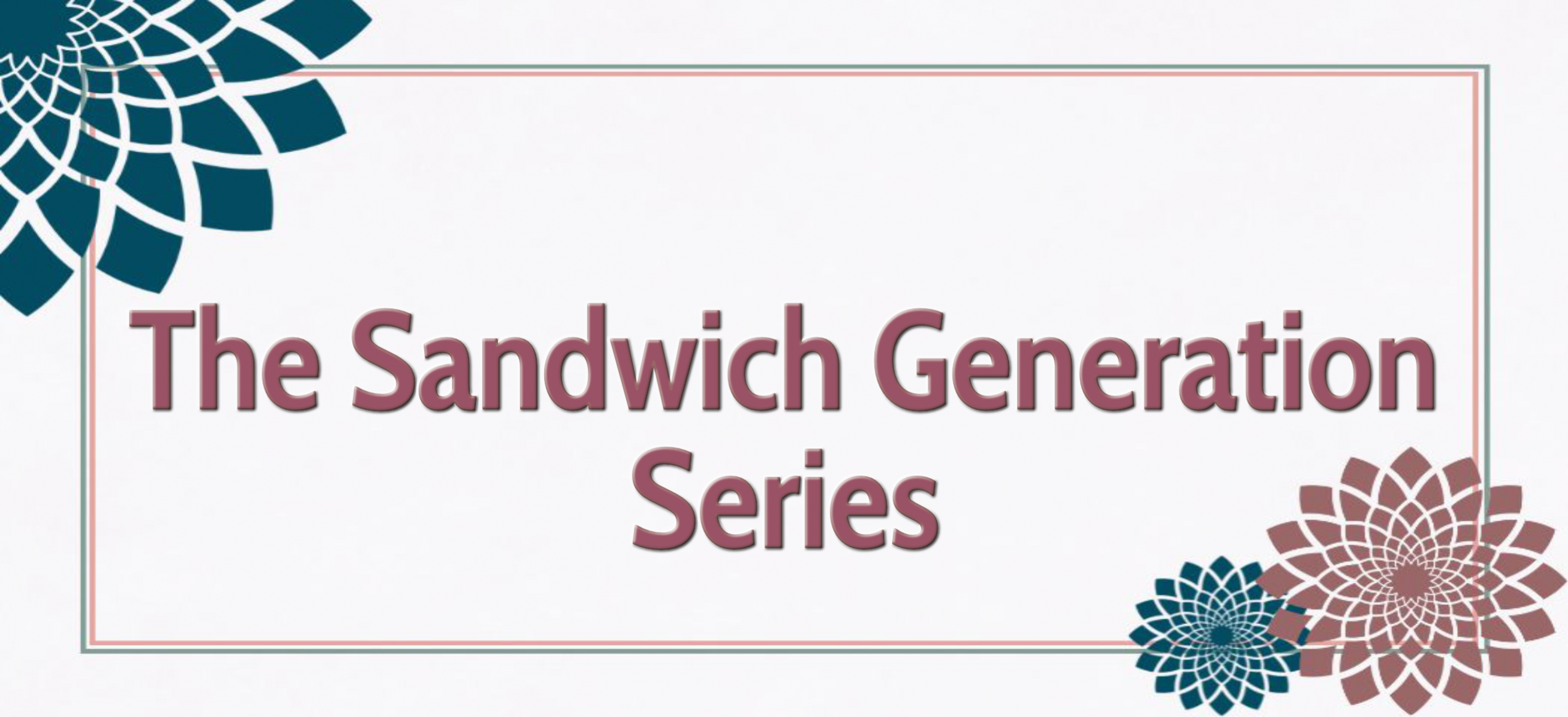 The Sandwich Generation Series